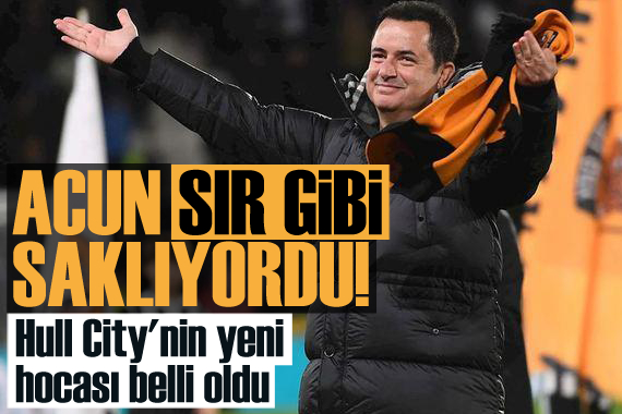 Acun sır gibi saklıyordu! Hull City nin yeni hocası belli oldu